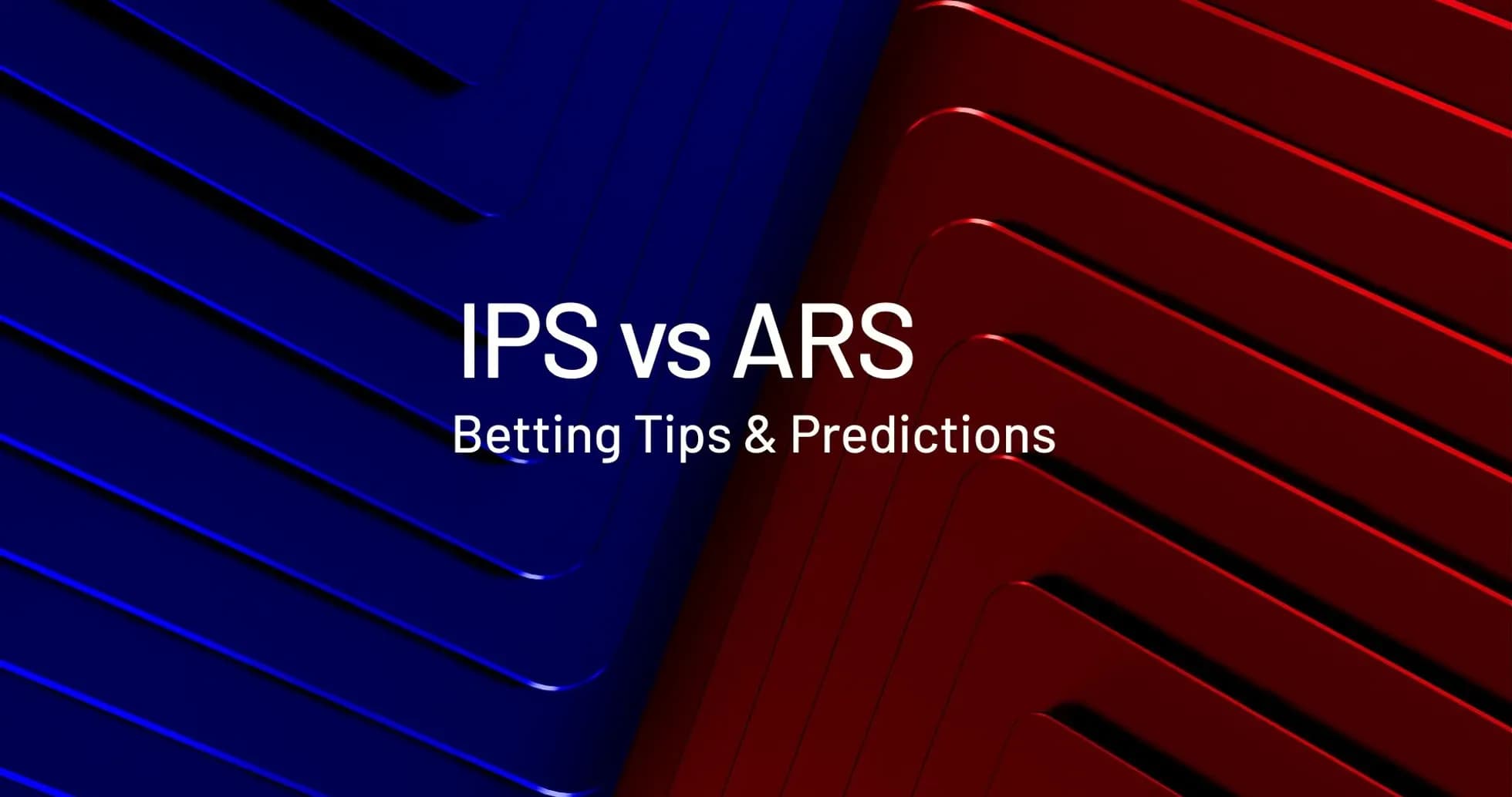 Graphic promoting IPS vs ARS betting tips and predictions