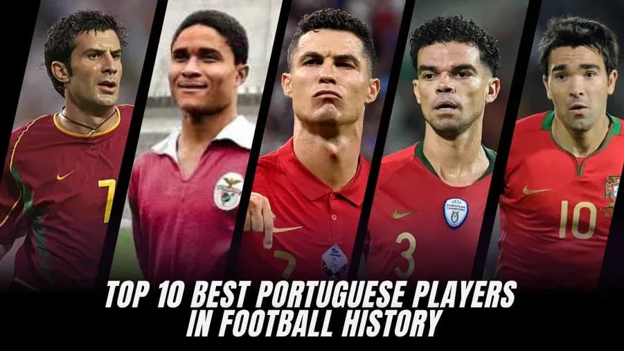 Top 10 Greatest Portuguese Footballers Ever