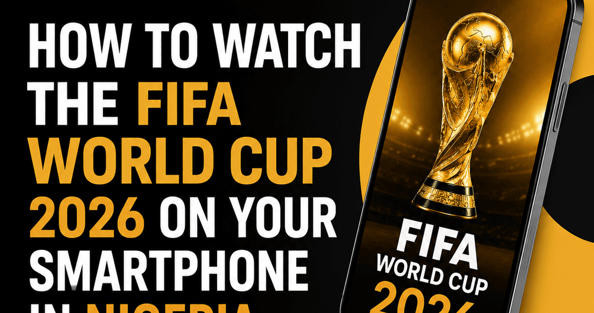 How to Stream the FIFA World Cup 2026 Live on Your Smartphone in Nigeria