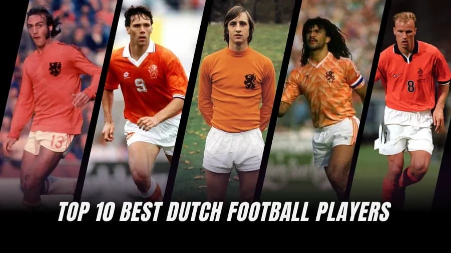 Dutch Football Legends: Ranking the Top 10 Greatest Players
