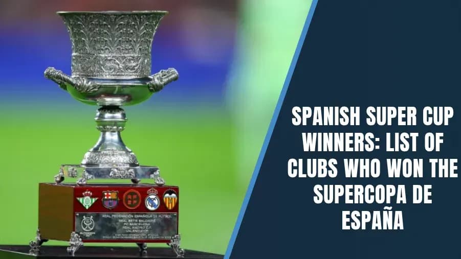Spanish Super Cup Winners: Complete Year-by-Year List