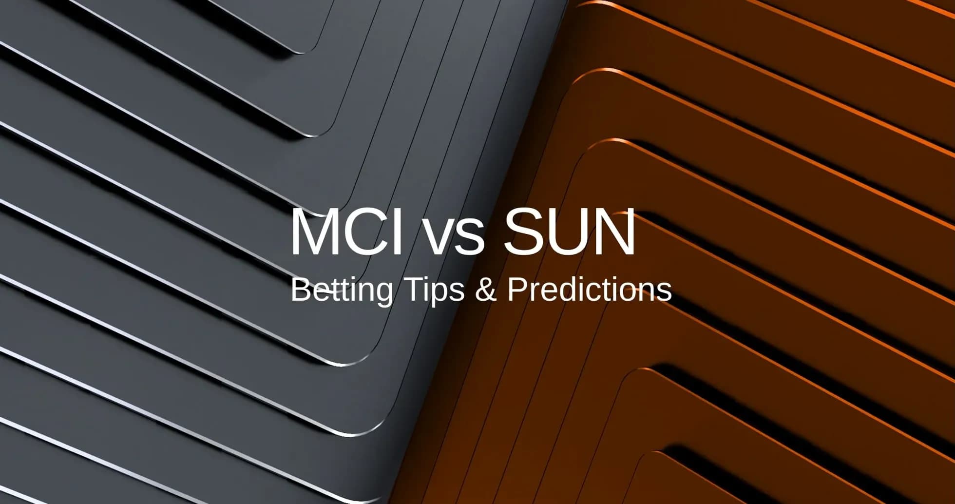 Graphic displaying MCI vs SUN betting tips and predictions Graphic displaying MCI vs SUN betting tips and predictions