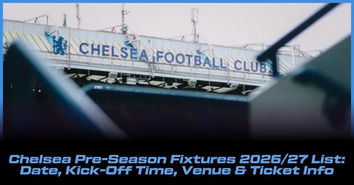 Chelsea 2026/27 Pre-Season Schedule: Dates, Kick-Offs, Venues & Ticket Details Chelsea 2026/27 Pre-Season Schedule: Dates, Kick-Offs, Venues & Ticket Details